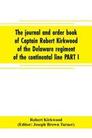 The Journal and Order Book of Captain Robert Kirkwood of the Delaware Regiment of the Continental Line PART I- a Journal of the Southern Campaign 1780-1782, PART II- an Order Book of the Campaign in N 9353705118 Book Cover