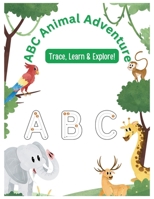 ABC ANIMAL ADVENTURE TRACE ,LEARN & EXPLORE: Easy-to-Trace Letters – Perfect for little hands to practice handwriting. B0DX1QY723 Book Cover