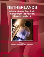 Netherlands Healthcare Sector Organization, Management and Payment Systems Handbook Volume 1 Strategic Information and Basic Laws 1433085925 Book Cover