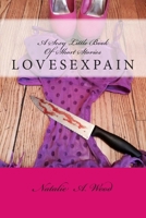 Lovesexpain: A Sexy Little Book of Short Stories 1497423783 Book Cover