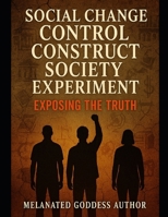 Social Change Control Construct Society Experiment Exposing the Truth: Continuing of Removing Self Society Part 4 (Journey of Life and the World) B0FDW96N43 Book Cover
