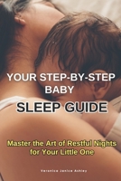 Your Step-by-Step Baby Sleep Guide: Master the Art of Restful Nights for Your Little One B0DSFNX6P6 Book Cover
