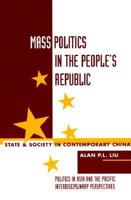 Mass Politics in the Peoples Republic: State and Society in Contemporary China (Politics in Asia and the Pacific : Interdisciplinary Perspectives) 081331335X Book Cover