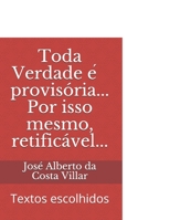 Toda Verdade é provisória... Por isso mesmo, retificável...: Textos escolhidos B091J9JX2K Book Cover