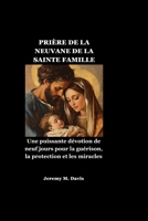 PRIÈRE DE LA NEUVANE DE LA SAINTE FAMILLE: Une puissante dévotion de neuf jours pour la guérison, la protection et les miracles (French Edition) B0GC7F9X95 Book Cover