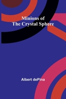 Minions of the Crystal Sphere 9357391495 Book Cover