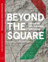 Beyond the Square: Urbanism and the Arab Uprisings 0996004149 Book Cover