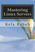 Mastering Linux Servers: RHEL6 – CentOs 6 – Ubuntu 14.04 LTS 1721836462 Book Cover