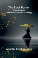 The Black Border: Gullah Stories Of The Carolina Coast (With A Glossary) 9367248318 Book Cover