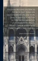 Säulenordungen nach Vitruv, mit einigen Säulenordnungen von den vorzüglichsten alten Monumenten zusammengestellt, nebst einem Anhange der Tempelgattungen (German Edition) 101967072X Book Cover