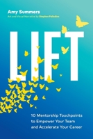 Lift: 10 Mentorship Touchpoints to Empower Your Team and Accelerate Your Career 1774586096 Book Cover