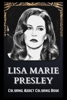 Coloring Addict Coloring Book: Lisa Marie Presley Illustrations To Manage Anxiety B09T8S4B4G Book Cover