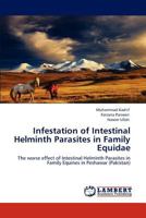 Infestation of Intestinal Helminth Parasites in Family Equidae: The worse effect of Intestinal Helminth Parasites in Family Equines in Peshawar 3846530999 Book Cover