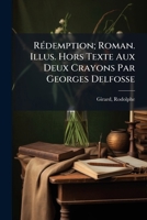 Rédemption; Roman. Illus. Hors Texte Aux Deux Crayons Par Georges Delfosse 1245224972 Book Cover