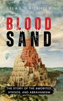 Blood on the Sand: The Story of the Amorites, Hyksos, and Abrahamism 1739754859 Book Cover