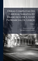 Obras Completas Do Cardeal Saraiva (D. Francisco De S. Luiz) Patriarcha De Lisboa 1023878895 Book Cover