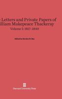 The Letters and Private Papers of William Makepeace Thackeray, Volume I, (1817-1840) 0674289722 Book Cover
