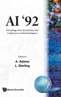 Ai '92: Proceedings of the 5th Australian Joint Conference on Artificial Intelligence : Hobart, Tasmania, 16-18 November 1992 981021250X Book Cover