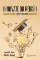 Higher Education – Innovate or Perish: Why Disruption of Higher Education Is Imminent 3032052971 Book Cover