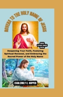 NOVENA TO THE HOLY NAME OF JESUS: Deepening Your Faith, Fostering Spiritual Renewal, and Embracing the Sacred Power of the Holy Name (The Powerful and Spiritual Catholic Novena Prayer Books Series) B0CNW9TZZT Book Cover