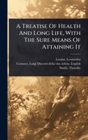 A Treatise Of Health And Long Life, With The Sure Means Of Attaining It 1024460231 Book Cover