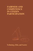 Fairness and Competence in Citizen Participation: Evaluating Models for Environmental Discourse (Risk, Governance and Society) 0792335171 Book Cover