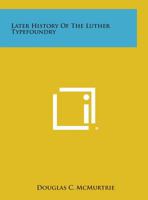 Later History of the Luther Typefoundry 1258676583 Book Cover