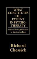 What Constitutes the Patient in Psychotherapy: Alternative Approaches to Understanding Humans 0876685491 Book Cover