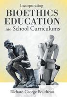 Incorporating Bioethics Education into School Curriculums 1480876666 Book Cover