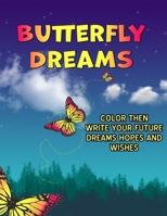 Butterfly Dreams: Color A Butterfly While You Write Your Hopes Dreams And Wishes For The Future. A Great Gift For Teens To Express Their Future Hopes B091JWQRP8 Book Cover