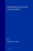 Manichaeism in Central Asia and China (Nag Hammadi and Manichaean Studies) 9004104054 Book Cover