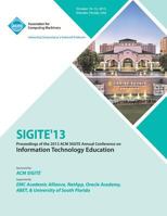 Sigite 13 Proceedings of the 2013 ACM Sigite Annual Conference on Information Technology Education 1450326765 Book Cover