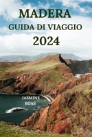 MADERA GUIDA DI VIAGGIO 2024: Un Viaggio Mozzafiato Per Esplorare Ripidi Monti, Valli Profonde, Musei Accattivanti, Gemme Nascoste E Altro Ancora (Edizione Italiana) (Italian Edition) B0CQ2TZXVW Book Cover