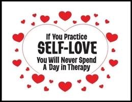 If You Practice SELF-LOVE You Will Never Spend a Day in Therapy: The Philosophy of Love B0DSSXLPTK Book Cover