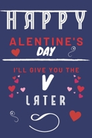 Happy alentine's Day | I'll Give You The V Later: Funny Gift For Boyfriend or Husband | Girlfriend or Wife | Valentines | Anniversary | Reasons To Say I Love You 1657267350 Book Cover