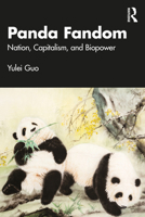 Panda Fandom: Nation, Capitalism, and Biopower 1032841044 Book Cover