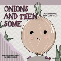 ONIONS AND THEN SOME: A LITTLE GOODWILL GOES A LONG WAY! (VEGETABLE GARDEN STORIES) B086Y5P9JB Book Cover
