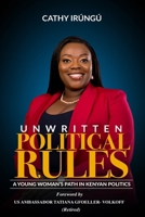 UNWRITTEN POLITICAL RULES: A Young Woman’s Path in Kenyan Politics 9914702945 Book Cover