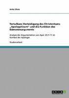 Tertullians Verteidigung des Christentums „Apologeticum" und die Funktion des Dämonenarguments: Analyse der Argumentation von Apol. 23,1-11 im Kontext der Apologie 363865883X Book Cover