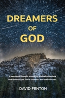 Dreamers of God: A deep and thought provoking biblical adventure and discovery of God's dreamers and their dreams. 0648460223 Book Cover