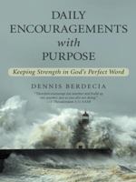 Daily Encouragements with Purpose: Keeping Strength in God’S Perfect Word 1491744219 Book Cover