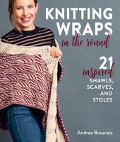 Knitting Wraps in the Round: 21 Inspired Shawls, Scarves, and Stoles 0811770451 Book Cover
