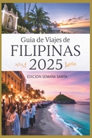 Guía de viajes de Filipinas 2025 (Edición Semana Santa): De procesiones solemnes a retiros en islas (Spanish Edition) B0DZHTV8HT Book Cover