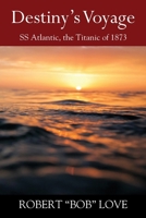 Destiny's Voyage: SS Atlantic, Titanic of 1873 1977260691 Book Cover