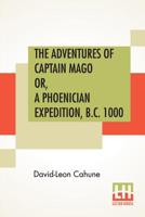 The Adventures Of Captain Mago Or, A Phoenician Expedition, B.C. 1000: Translated From The French By Ellen E. Frewer 9353426847 Book Cover