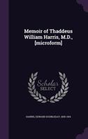Memoir of Thaddeus William Harris, M.D., [Microform] 1120002761 Book Cover