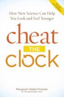 Cheat the Clock: New Science to Help You Look and Feel Younger 1615642242 Book Cover