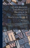 Guide Manuel Théorique Et Pratique De L'ouvrier Ou Praticien-Relieur: Contenant Dans Toutes Leurs Parties La Brochure Dans Ses Rapports Avec La Reliur 1016114109 Book Cover