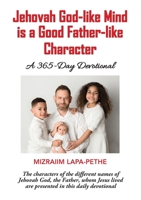 Jehovah God-like mind is a Good Father-like Character: A 365-Day Devotional 0648554147 Book Cover