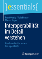 Interoperabilität im Detail verstehen: Hands-on Healthcare and Interoperability (essentials) (German Edition) 3658444991 Book Cover